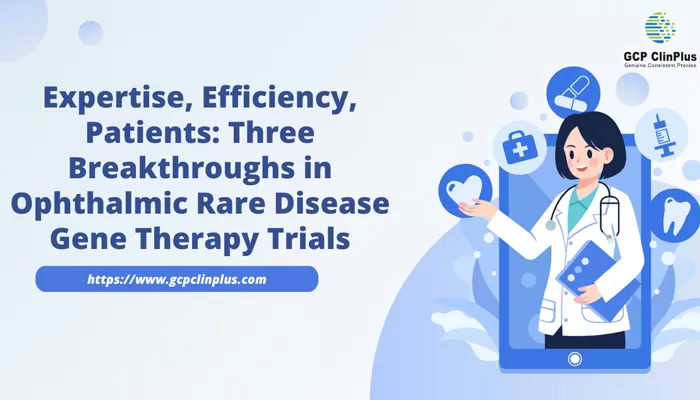 Expertise, Efficiency, Patients: Three Breakthroughs in Ophthalmic Rare Disease Gene Therapy Trials