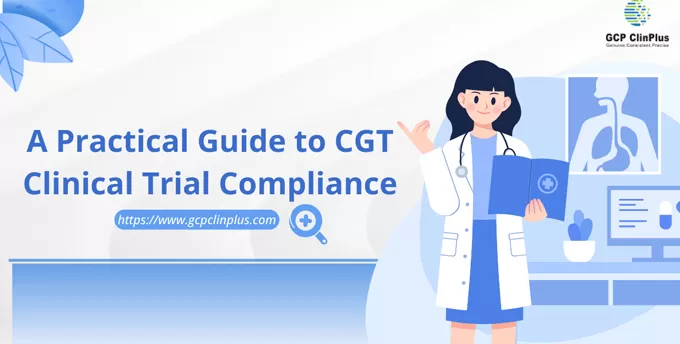 A Practical Guide to CGT Clinical Trial Compliance: Key Points from Design to Inspection