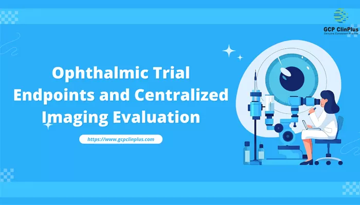 Ophthalmic Trial Endpoints and Centralized Imaging Evaluation