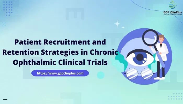 Patient Recruitment and Retention Strategies in Chronic Ophthalmic Clinical Trials